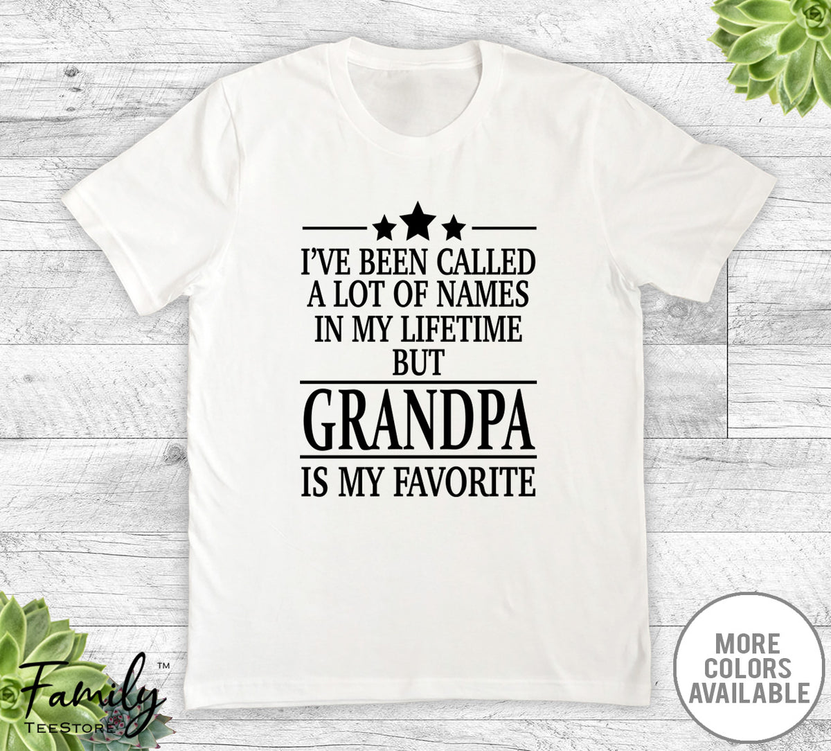 I've Been Called A Lot Of Names In My Lifetime But Grandpa - Unisex T-shirt - Grandpa Shirt - Grandpa Gift - familyteeprints