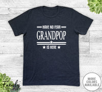 Have No Fear Grandpop Is Here - Unisex T-shirt - Grandpop Shirt - Grandpop Gift - familyteeprints