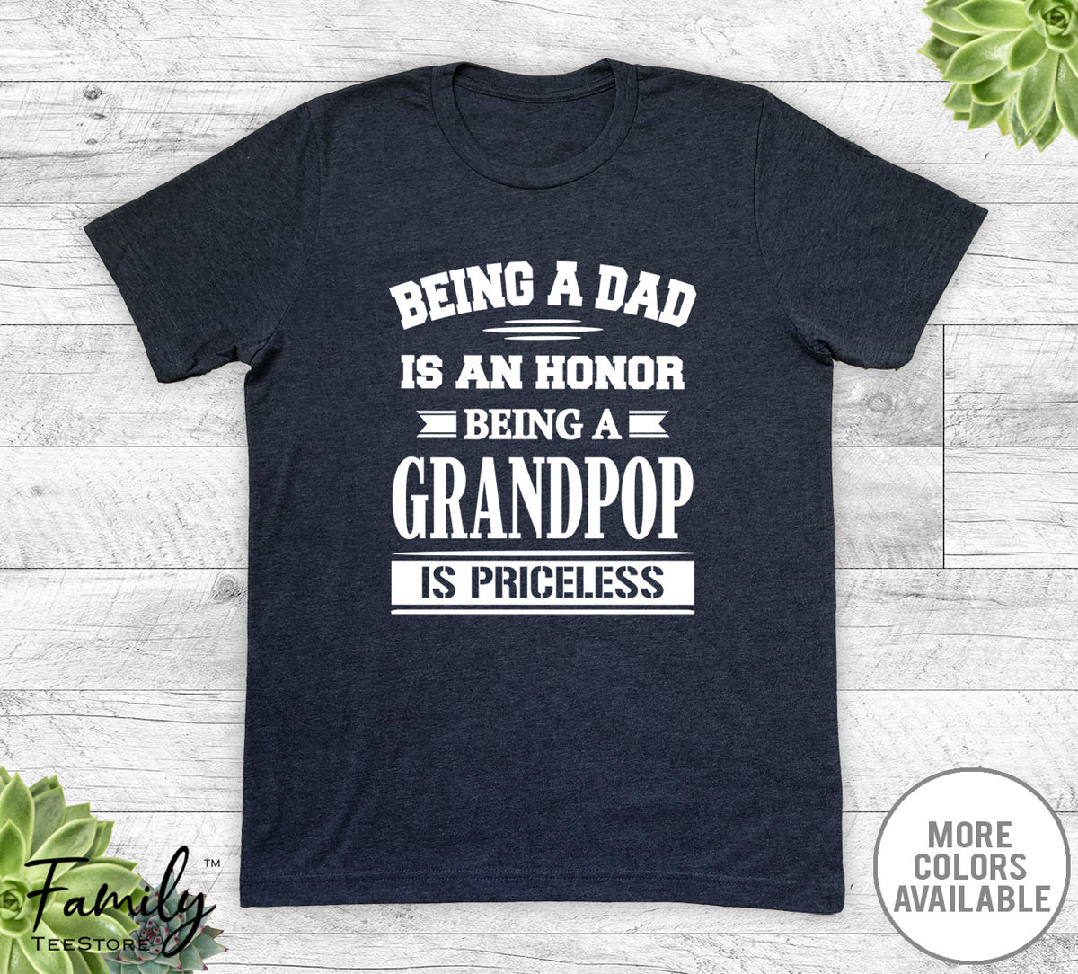 Being A Dad Is An Honor Being A Grandpop Is Priceless - Unisex T-shirt - Grandpop Shirt - Grandpop Gift