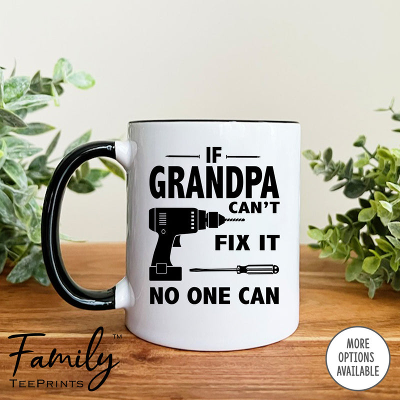 If Grandpa Can't Fix It No One Can- Coffee Mug - Gifts For Grandpa - Grandpa Mug