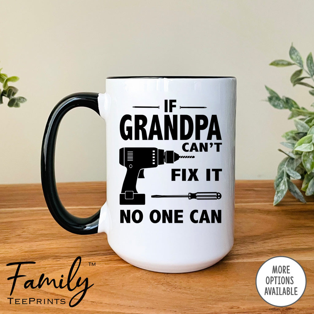 If Grandpa Can't Fix It No One Can- Coffee Mug - Gifts For Grandpa - Grandpa Mug
