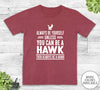 Always Be Yourself Unless You Can Be A Hawk - Unisex T-shirt - Hawk Shirt - Hawk Gift - familyteeprints