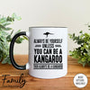 Always Be Yourself Unless You Can Be A Kangaroo - Coffee Mug - Kangaroo Gift - Kangaroo Mug - familyteeprints