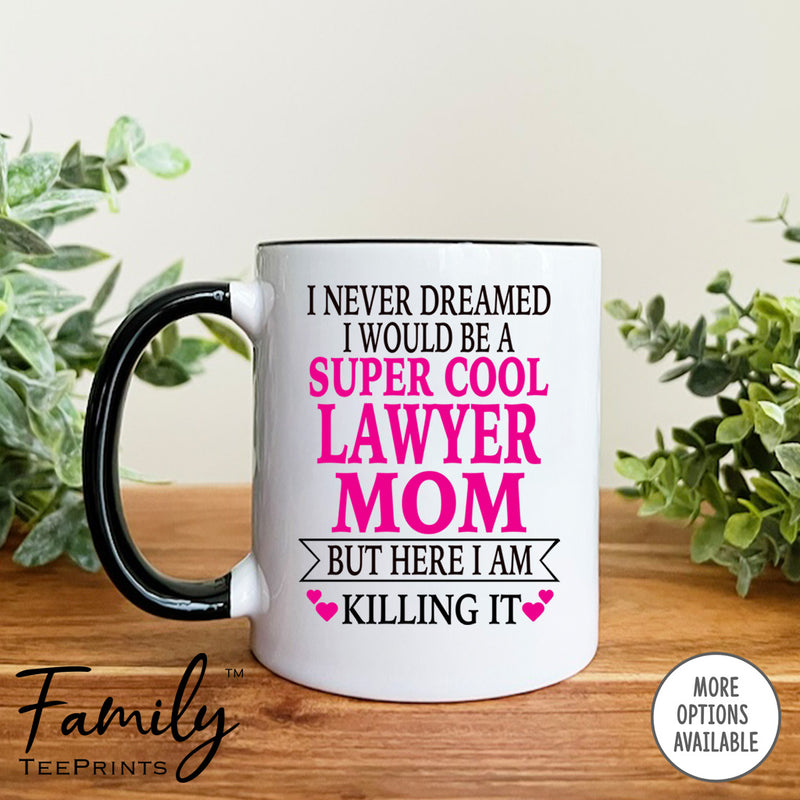 I Never Dreamed I'd BeA Super Cool Lawyer Mom...- Coffee Mug - Gifts For New Lawyer Mom - Lawyer Mom Mug - familyteeprints