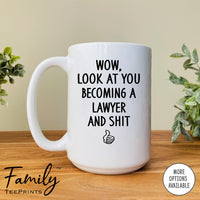 Wow Look At You Becoming A Lawyer And Shit - Coffee Mug - Gifts For Lawyer To Be - Future Lawyer Mug - familyteeprints