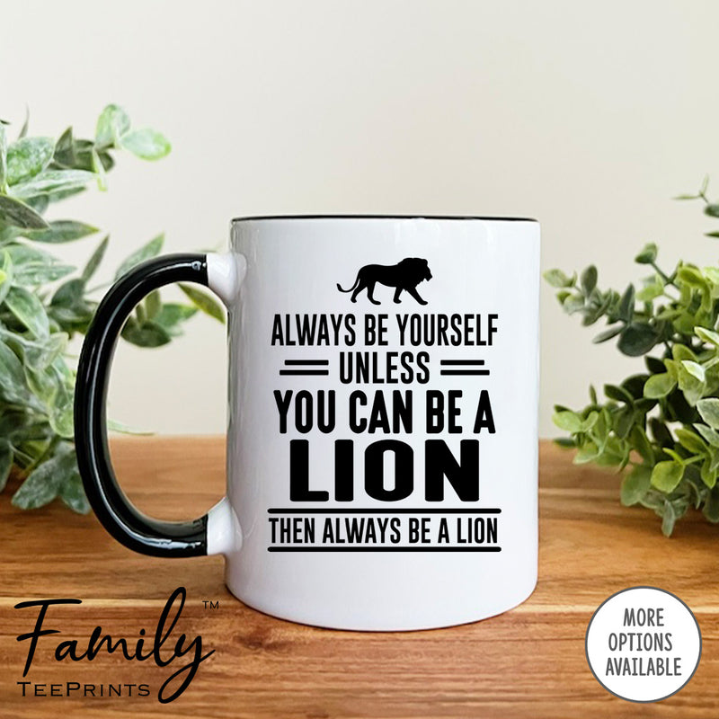 Always Be Yourself Unless You Can Be A Lion - Coffee Mug - Lion Gift - Lion Mug - familyteeprints