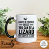 Always Be Yourself Unless You Can Be A Lizard - Coffee Mug - Lizard Gift - Lizard Mug - familyteeprints