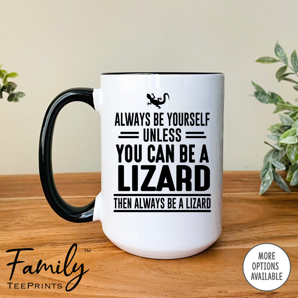 Always Be Yourself Unless You Can Be A Lizard - Coffee Mug - Lizard Gift - Lizard Mug - familyteeprints