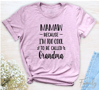 Mamaw Because I'm Too Cool ... - Unisex T-shirt - Mamaw Shirt - Gift For Mamaw - familyteeprints