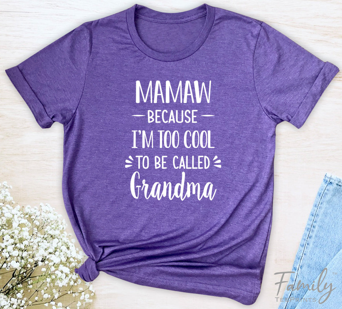 Mamaw Because I'm Too Cool ... - Unisex T-shirt - Mamaw Shirt - Gift For Mamaw - familyteeprints