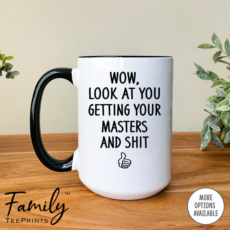 Wow Look At You Getting Your Masters And Shit - Coffee Mug - Gifts For Master Degree Achievement - Master Degree Mug - familyteeprints