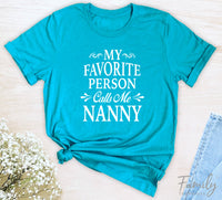 My Favorite Person Calls Me Nanny - Unisex T-shirt - Nanny Shirt - Gift For Nanny - familyteeprints