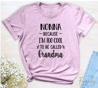 Nonna Because I'm Too Cool ... - Unisex T-shirt - Nonna Shirt - Gift For Nonna - familyteeprints