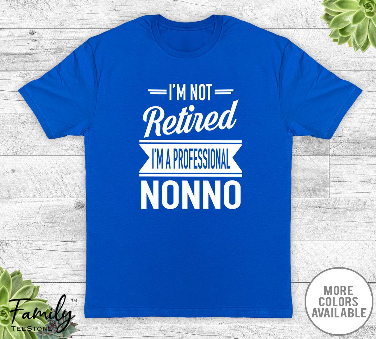 I'm Not Retired I'm A Professional Nonno - Unisex T-shirt - Nonno Shirt - Nonno Gift - familyteeprints