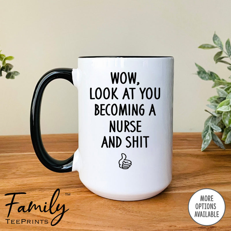 Wow Look At You Becoming A Nurse And Shit - Coffee Mug - Gifts For Nurse To Be - Future Nurse Mug - familyteeprints