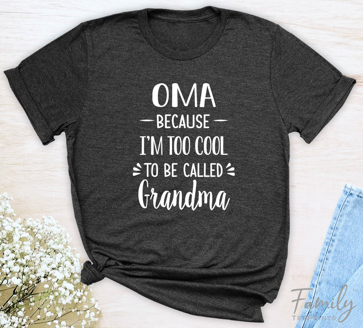 Oma Because I'm Too Cool ... - Unisex T-shirt - Oma Shirt - Gift For Oma