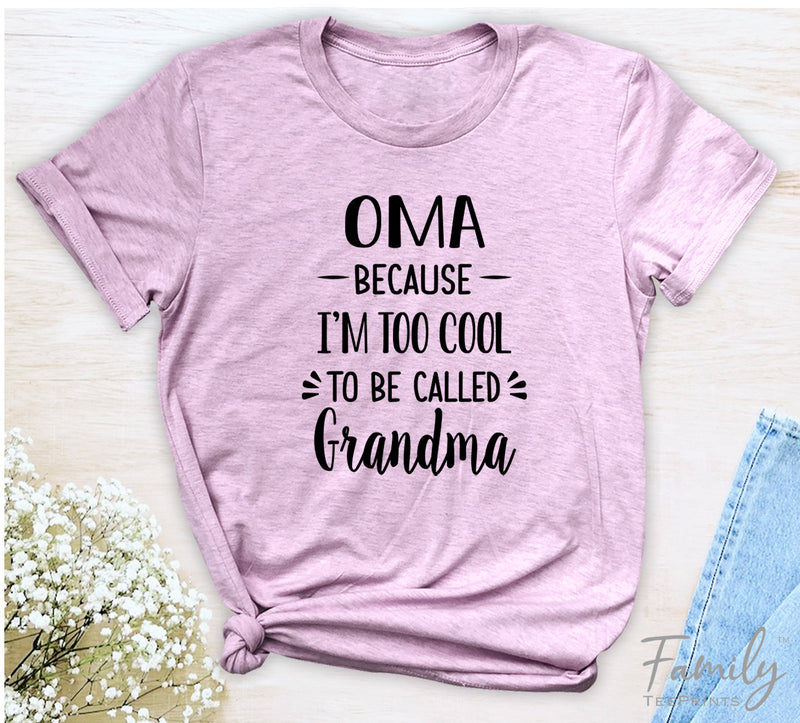 Oma Because I'm Too Cool ... - Unisex T-shirt - Oma Shirt - Gift For Oma