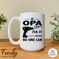 If Opa Can't Fix It No One Can- Coffee Mug - Gifts For Opa - Opa Mug