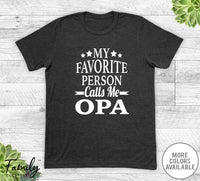 My Favorite Person Calls Me Opa - Unisex T-shirt - Opa Shirt - New Opa Gift - familyteeprints