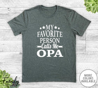 My Favorite Person Calls Me Opa - Unisex T-shirt - Opa Shirt - New Opa Gift - familyteeprints