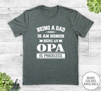 Being A Dad Is An Honor Being An Opa Is Priceless - Unisex T-shirt - Opa Shirt - Opa Gift - familyteeprints