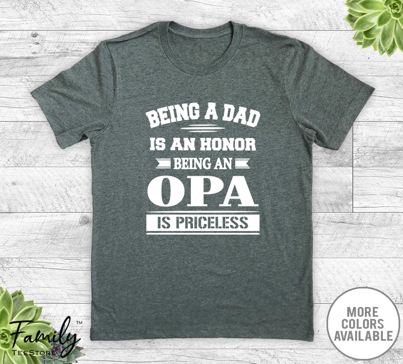 Being A Dad Is An Honor Being An Opa Is Priceless - Unisex T-shirt - Opa Shirt - Opa Gift - familyteeprints