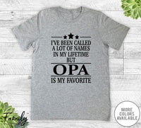 I've Been Called A Lot Of Names In My Lifetime But Opa - Unisex T-shirt - Opa Shirt - Opa Gift