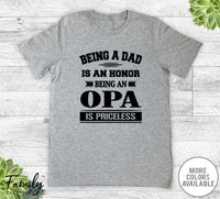 Being A Dad Is An Honor Being An Opa Is Priceless - Unisex T-shirt - Opa Shirt - Opa Gift - familyteeprints