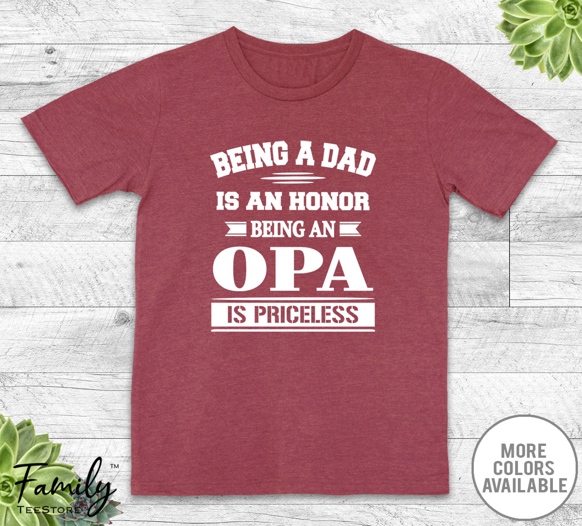 Being A Dad Is An Honor Being An Opa Is Priceless - Unisex T-shirt - Opa Shirt - Opa Gift - familyteeprints