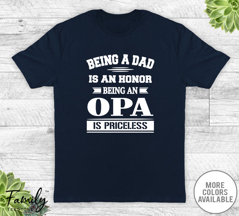 Being A Dad Is An Honor Being An Opa Is Priceless - Unisex T-shirt - Opa Shirt - Opa Gift - familyteeprints