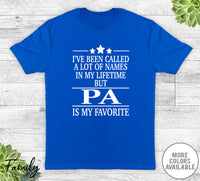I've Been Called A Lot Of Names In My Lifetime But Pa - Unisex T-shirt - Pa Shirt - Pa Gift