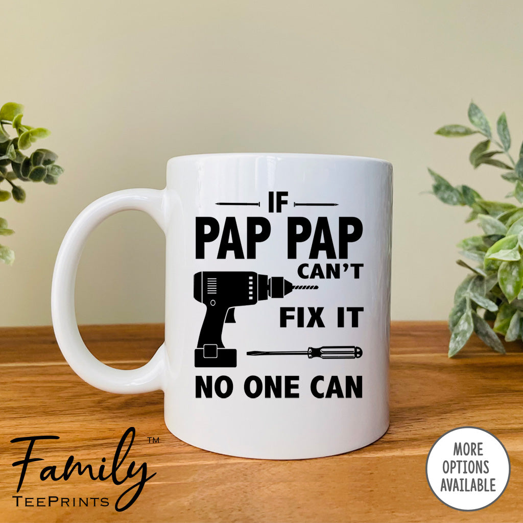 If Pap Pap Can't Fix It No One Can- Coffee Mug - Gifts For Pap Pap - Pap Pap Mug - familyteeprints