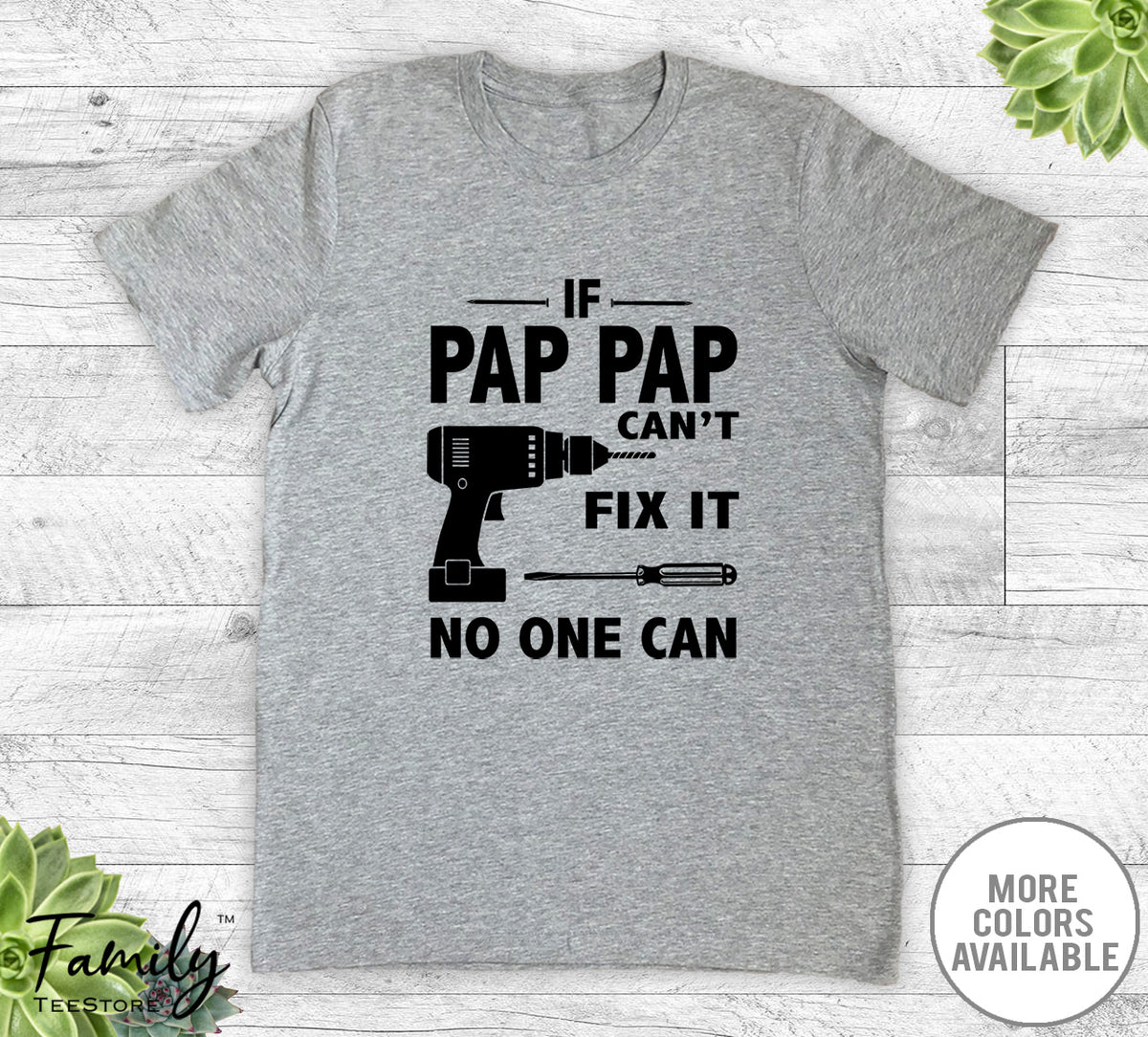 If Pap Pap Can't Fix It No One Can - Unisex T-shirt - Pap Pap Shirt - Pap Pap Gift - familyteeprints