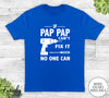 If Pap Pap Can't Fix It No One Can - Unisex T-shirt - Pap Pap Shirt - Pap Pap Gift - familyteeprints