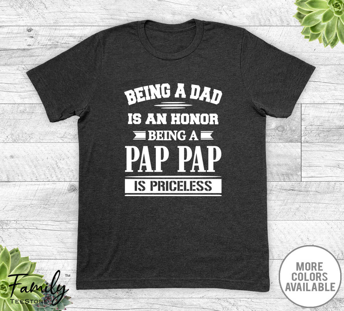 Being A Dad Is An Honor Being A Pap Pap Is Priceless - Unisex T-shirt - Pap Pap Shirt - Pap Pap Gift - familyteeprints