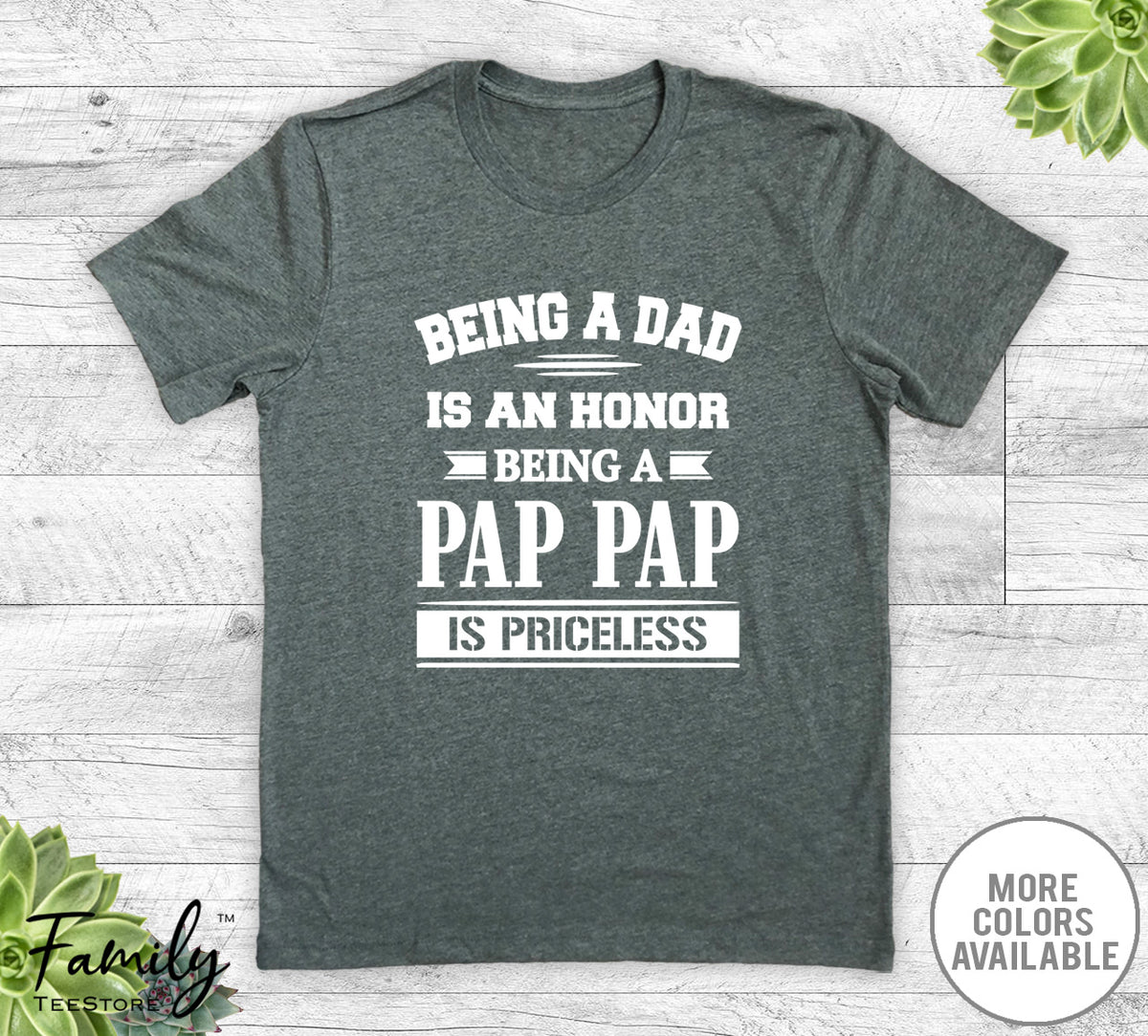 Being A Dad Is An Honor Being A Pap Pap Is Priceless - Unisex T-shirt - Pap Pap Shirt - Pap Pap Gift - familyteeprints