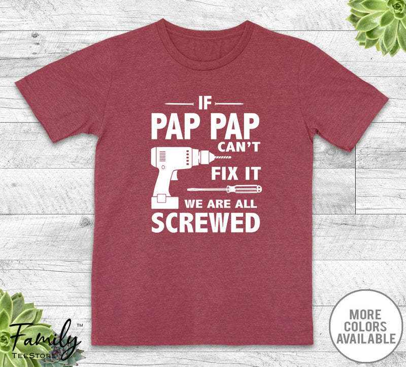 If Pap Pap Can't Fix It We Are All Screwed - Unisex T-shirt - Pap Pap Shirt - Pap Pap Gift