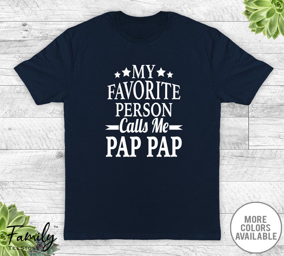 My Favorite Person Calls Me Pap Pap - Unisex T-shirt - Pap Pap Shirt - New Pap Pap Gift - familyteeprints