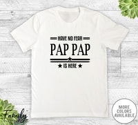 Have No Fear Pap Pap Is Here - Unisex T-shirt - Pap Pap Shirt - Pap Pap Gift - familyteeprints