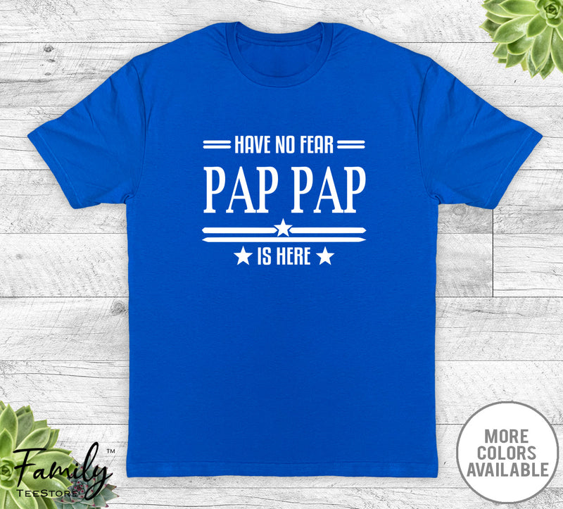 Have No Fear Pap Pap Is Here - Unisex T-shirt - Pap Pap Shirt - Pap Pap Gift - familyteeprints