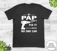If Pap Can't Fix It No One Can - Unisex T-shirt - Pap Shirt - Pap Gift