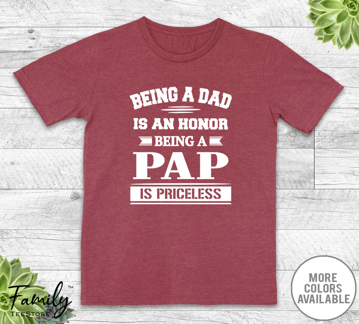Being A Dad Is An Honor Being A Pap Is Priceless - Unisex T-shirt - Pap Shirt - Pap Gift