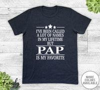 I've Been Called A Lot Of Names In My Lifetime But Pap - Unisex T-shirt - Pap Shirt - Pap Gift - familyteeprints