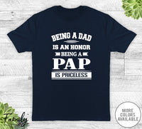 Being A Dad Is An Honor Being A Pap Is Priceless - Unisex T-shirt - Pap Shirt - Pap Gift