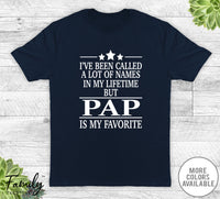 I've Been Called A Lot Of Names In My Lifetime But Pap - Unisex T-shirt - Pap Shirt - Pap Gift - familyteeprints