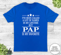 I've Been Called A Lot Of Names In My Lifetime But Pap - Unisex T-shirt - Pap Shirt - Pap Gift - familyteeprints