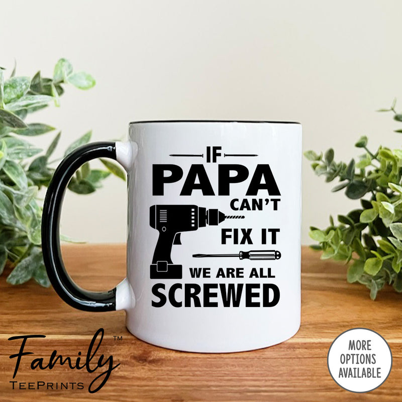 If Papa Can't Fix We Are All Screwed - Coffee Mug - Gifts For Papa - Papa Mug - familyteeprints