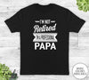 I'm Not Retired I'm A Professional Papa - Unisex T-shirt - Papa Shirt - Papa Gift - familyteeprints
