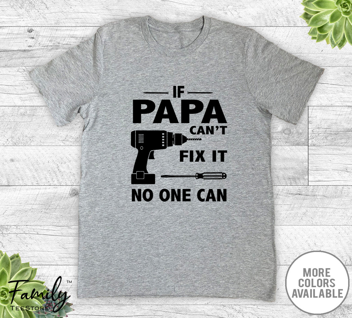 If Papa Can't Fix It No One Can - Unisex T-shirt - Papa Shirt - Papa Gift - familyteeprints