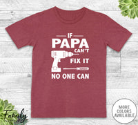 If Papa Can't Fix It No One Can - Unisex T-shirt - Papa Shirt - Papa Gift - familyteeprints
